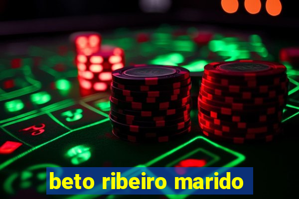 beto ribeiro marido